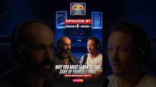 Brandon Smith - Why You Must Learn to Take Care of Yourself First  | Episode 1
