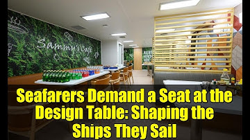 Seafarers Demand a Seat at the Design Table: Shaping the Ships They Sail