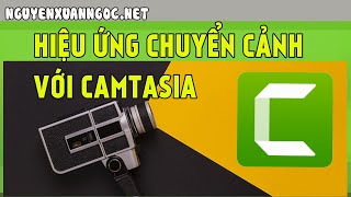 Hiệu Ứng Chuyển Cảnh Trong Camtasia 9