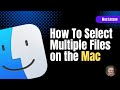 Selecting Multiple Files on a Mac