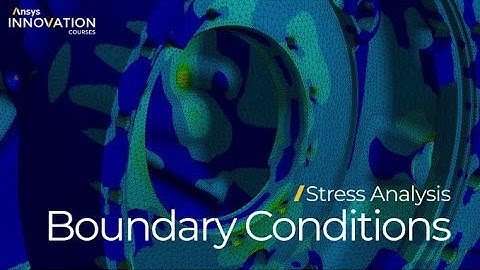 Structural Boundary Conditions for Stress Analysis Using Ansys Mechanical – Course Overview