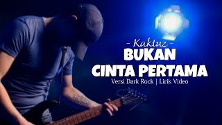 Bukan Cinta Pertama - Kaktuz | Versi Dark Rock (Lirik Video) | Cover by Aprilia