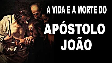 Como foi a vida do apóstolo João?