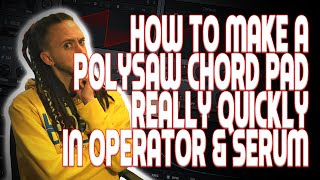 How To Make A Polysaw Chord Pad Quickly In Operator Serum Tutorials With Sketi
