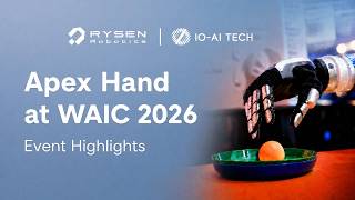 Apex Hand at WAIC 2026 | Rysen Robotics