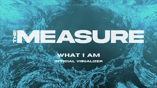 The Measure - "What I Am" (Official Lyric Video)