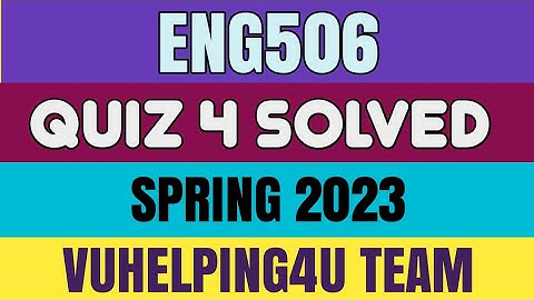 Eng506 Quiz 4 Spring 2023/ Eng506 Quiz 4 Solved Spring 2023/ Eng506 Quiz 4 2023