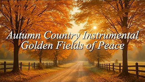 Autumn Country Instrumental – Golden Fields (10 Hours of Peaceful Country Music)