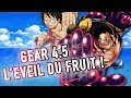 LE GEAR 4.5 L'ÉVEIL DU FRUIT - ONE PIECE THEORIE