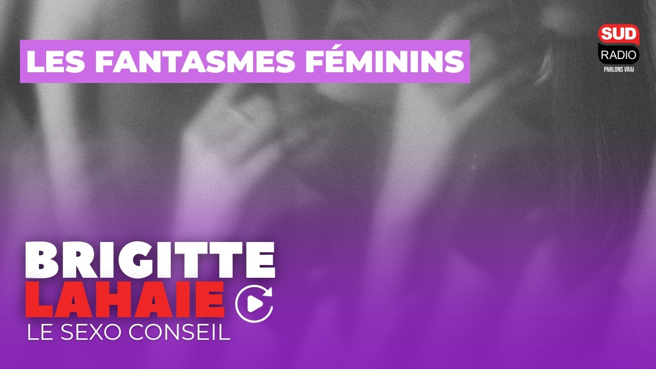 Les fantasmes féminins - Le sexo conseil de Brigitte Lahaie