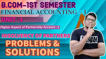Higher Aspect of Partnership Account -1| Insolvency Of partner  | Problems & solution | part -3