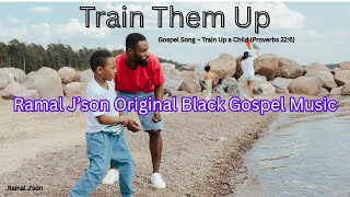 Train Them Up | Proverbs 22:6 (Gospel Song)