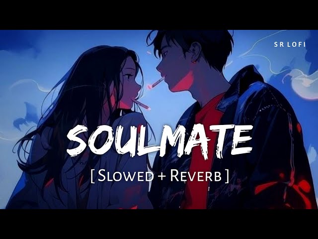 Soulmate (Slowed + Reverb) | Arijit Singh, Badshah | Ek Tha Raja | SR Lofi class=