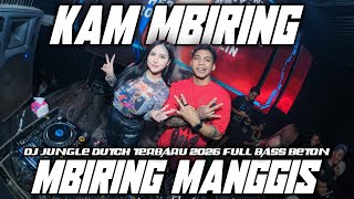 DJ MBIRING MANGGIS X KAM MBIRING DJ JUNGLE DUTCH TERBARU 2026 FULL BASS BETON 