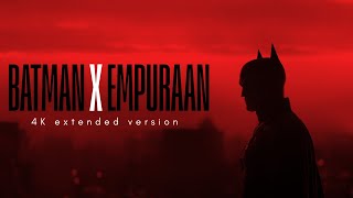 The Batman X Empuraan Extended Cinematic Edit.