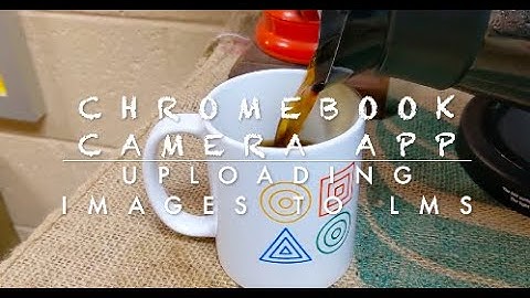How to Find and Use Your Camera App on Chromebook + How to Upload to Google Classroom or Schoology