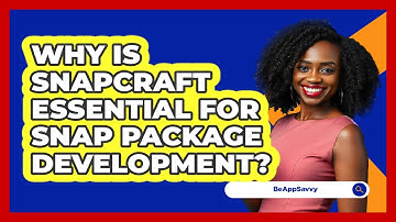 Why Is Snapcraft Essential For Snap Package Development? - Be App Savvy