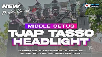 DJ HEADLIGHT - TJAP TASSO MIDDLE CETAS CETUS - COCOK BUAT CEK SOUND‼️