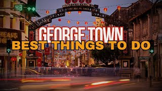 Best Things To Do In George Town | Penang Island 2024