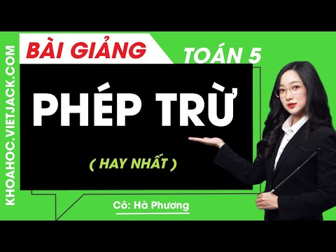 Video Phép trừ - Toán lớp 5 - Cô Hà Phương (HAY NHẤT) - youtube