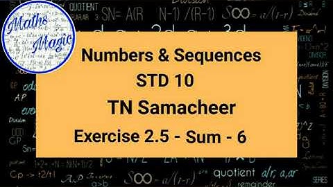 Numbers and Sequences|10th Maths |TN Samacheer|Maths Magic |Exercise 2.5 |sum 6