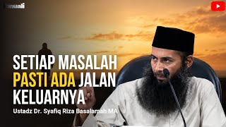Download lagu Setiap Masalah Pasti Ada Jalan Keluarnya | Ustadz Dr. Syafiq Riza Basmalah, MA