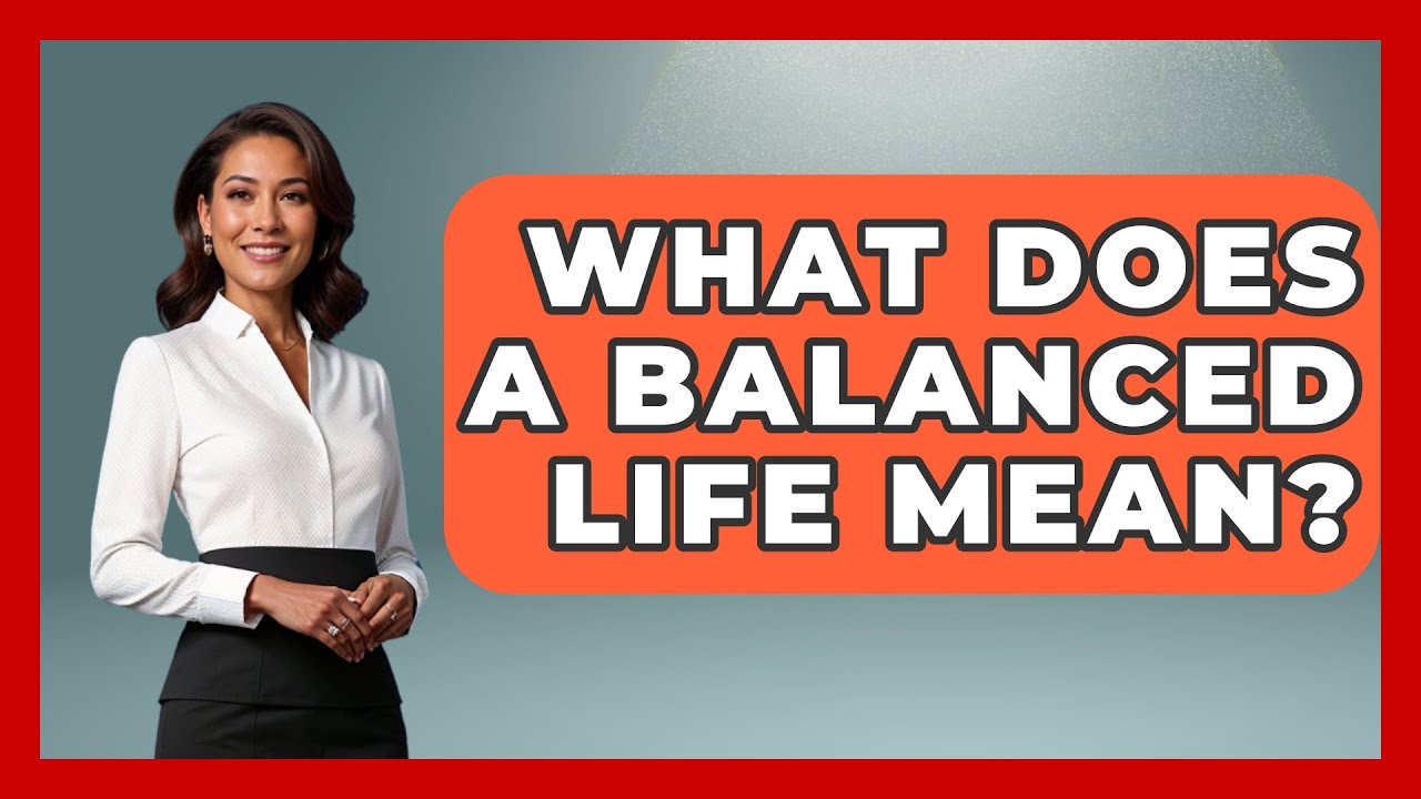 What Does a Balanced Life Mean? - Holistic Balance And Bliss