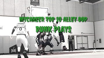 MyCareer Top 10 Alley oop Dunk Plays