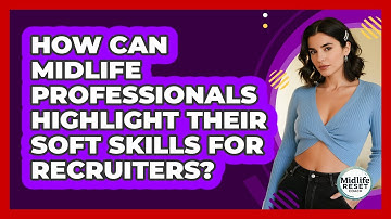How Can Midlife Professionals Highlight Their Soft Skills For Recruiters? - Midlife Reset Coach