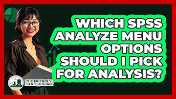 Which SPSS Analyze Menu Options Should I Pick For Analysis? - The Friendly Statistician