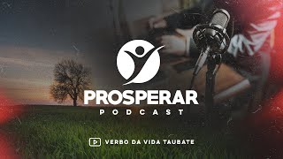 PROSPERAR PODCAST | ANDRÉ ROCHA E PR. VAVÁ FÉLIX | REPRISE