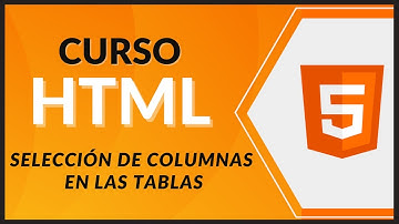 CURSO de HTML5 desde CERO 2021 - #35 - Seleccionar columnas