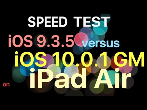 iPad Air : iOS 9.3.5 vs iOS 10.0.1 GM / Public GM Build 14A403 Speed Test
