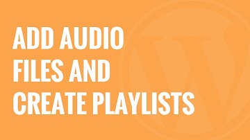 How to Add Audio Files and Create Playlists in WordPress