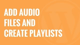 How to Add Audio Files and Create Playlists in WordPress
