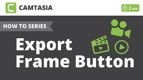 Camtasia - Export Frame Button - MittsTech