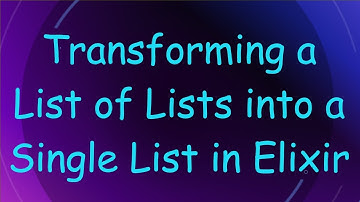 Transforming a List of Lists into a Single List in Elixir