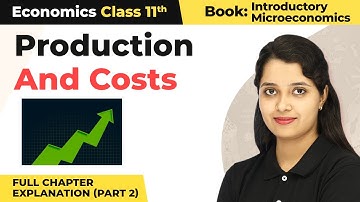 Class 11 Economics Chapter 3 | Production and Costs Full Chapter Explanation (Part 2)