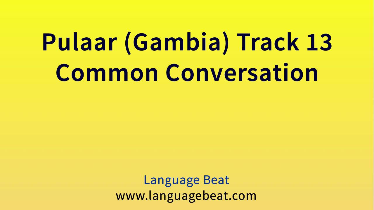 Learn Pulaar (Gambia) Lesson 13 : Pulaar (Gambia) Phrases for Beginners ...