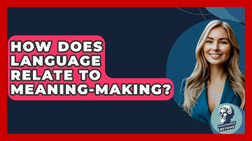 How Does Language Relate To Meaning-making? - Philosophy Beyond