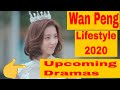 Wan Peng 2020 lifestyle | Biography | Age, Height | First Romance | Upcoming Drama list 2021 |