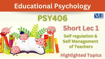 PSY406 Short Lecture 1_Educational Psychology_Self Regulation_Self Management_MCQs_Highlighted