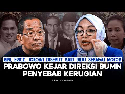 RINI, ERICK, JOKOWI DISEBUT SAID DIDU SEBAGAI MOTOR. PRABOWO KEJAR DIREKSI BUMN PENYEBAB KERUGIAN