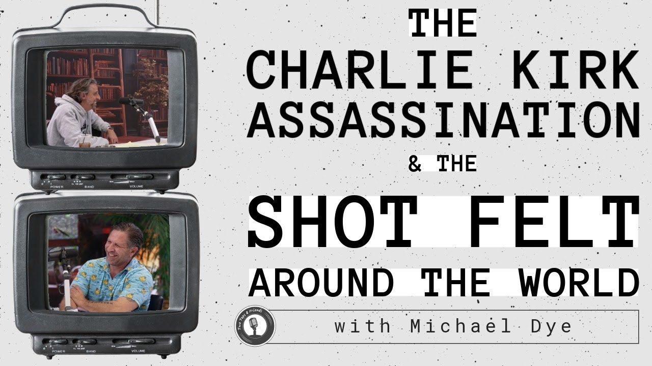 Dye & Rosenberg | The Charlie Kirk Assassination & The Shot Felt Around The World #41