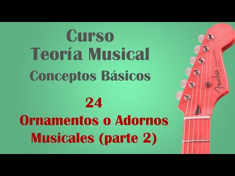 Curso de Teoría Musical - 24 - Adornos u ornamentos musicales (parte 2)