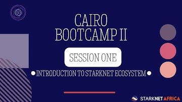 Cairo Bootcamp II Session One: Introduction to Starknet Ecosystem
