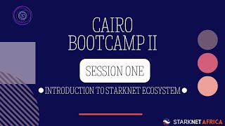 Cairo Bootcamp II Session One: Introduction to Starknet Ecosystem