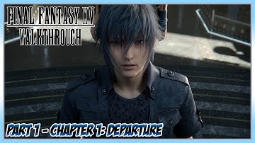 Final Fantasy XV Walkthrough Part 1 - Chapter 1: Departure