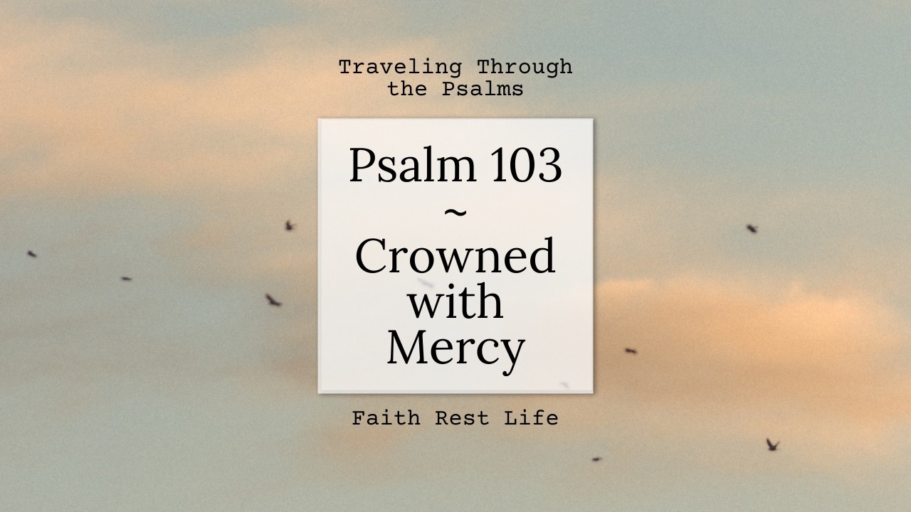Psalm 103 - Crowned with Mercy