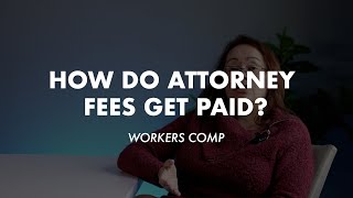 How do attorney fees get paid in workers comp?